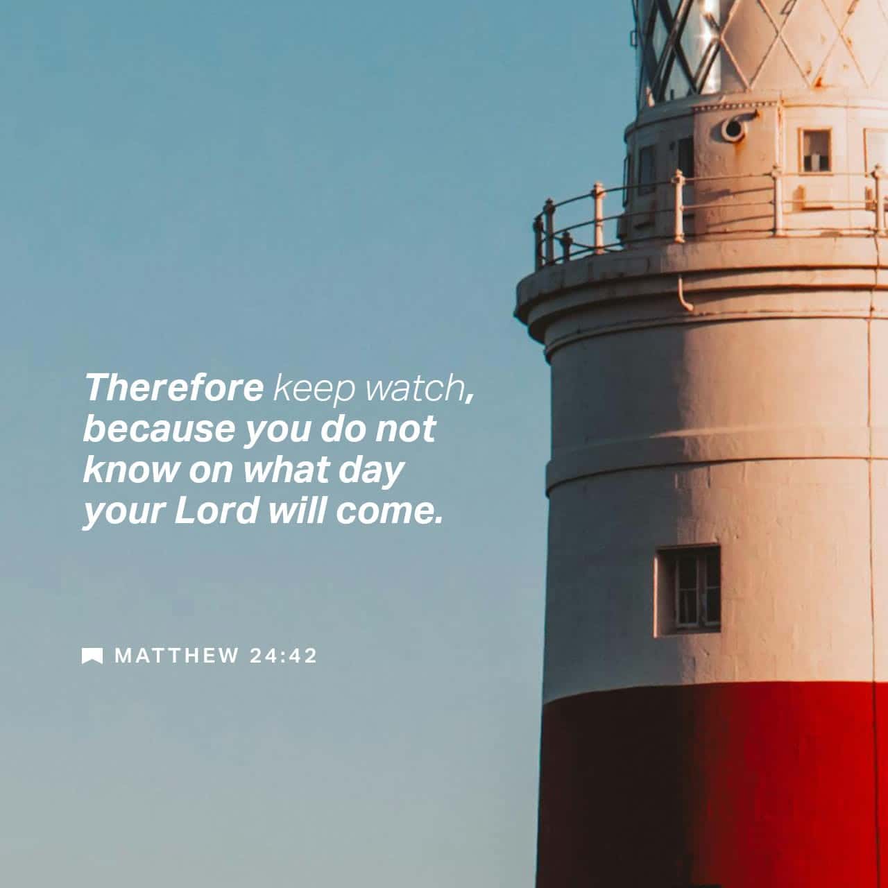 BE WATCHFUL HE IS COMING